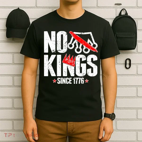 No Kings Since 1776 T-Shirt