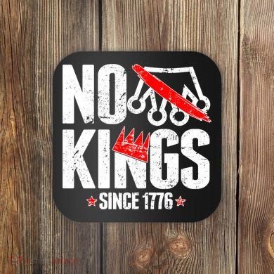 No Kings Since 1776 Coaster