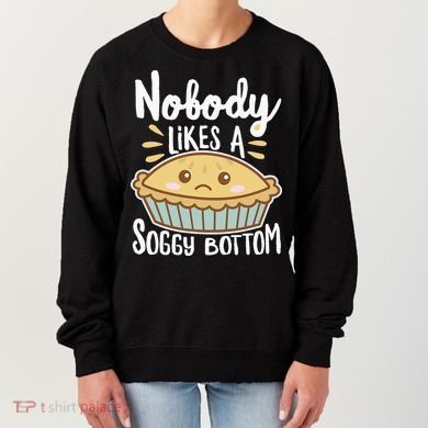 Nobody Likes A Soggy Bottom British Baking Funny Women's Sweatshirt