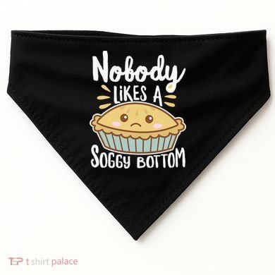Nobody Likes A Soggy Bottom British Baking Funny USA-Made Doggie Bandana