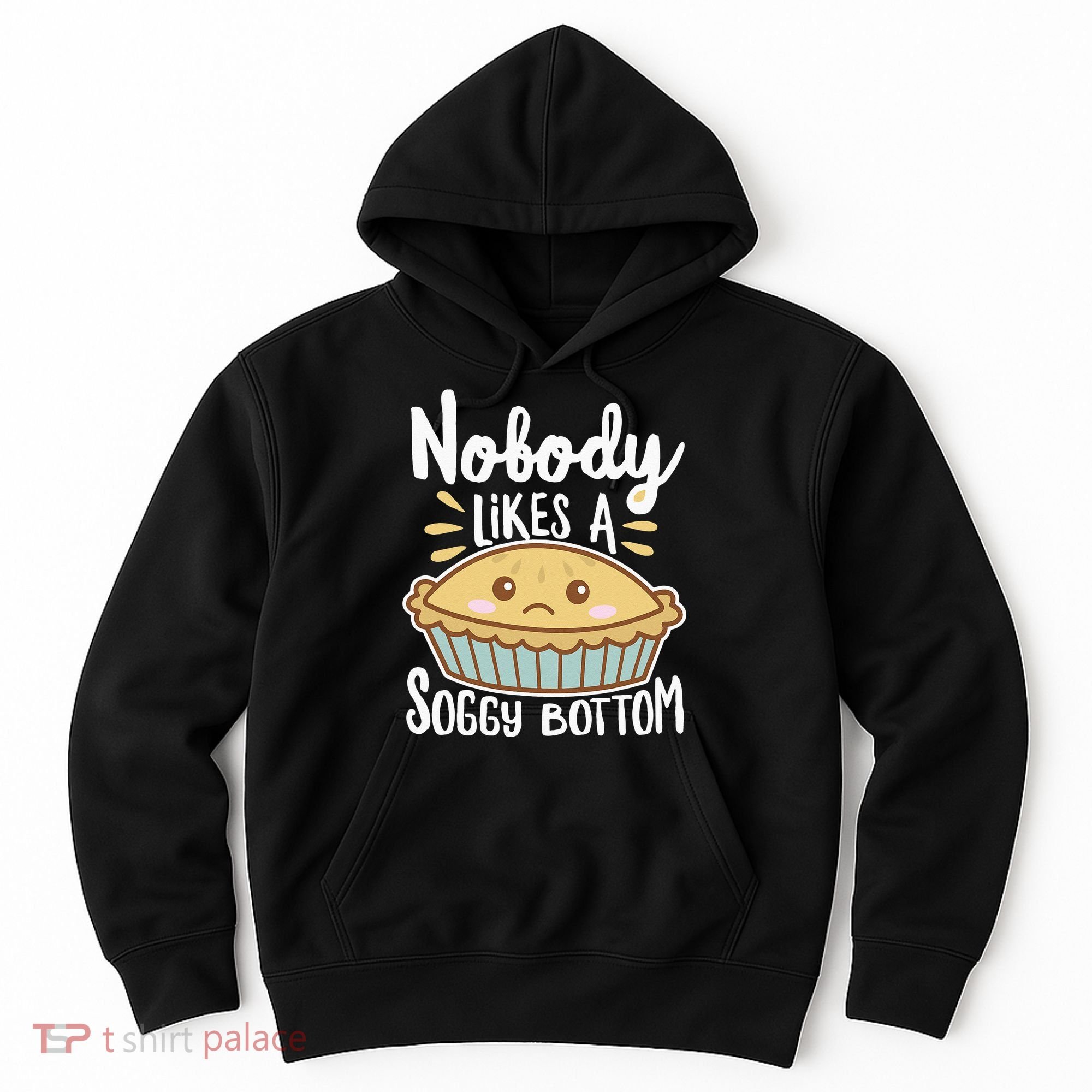 Nobody Likes A Soggy Bottom British Baking Funny Hoodie