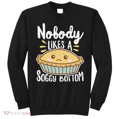 Nobody Likes A Soggy Bottom British Baking Funny Sweatshirt
