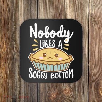 Nobody Likes A Soggy Bottom British Baking Funny Coaster