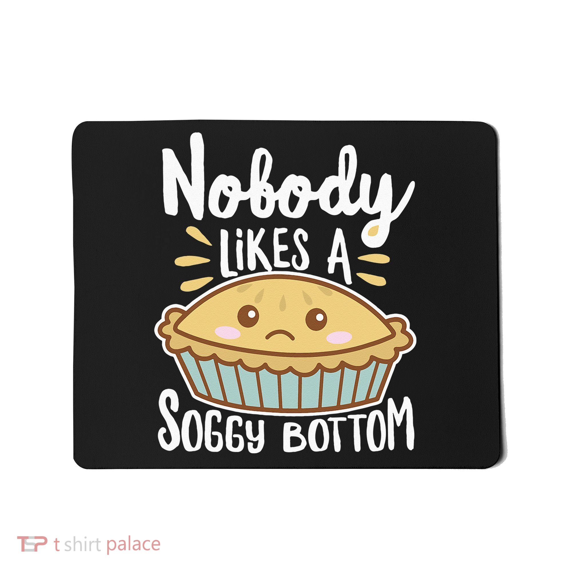 Nobody Likes A Soggy Bottom British Baking Funny Mousepad