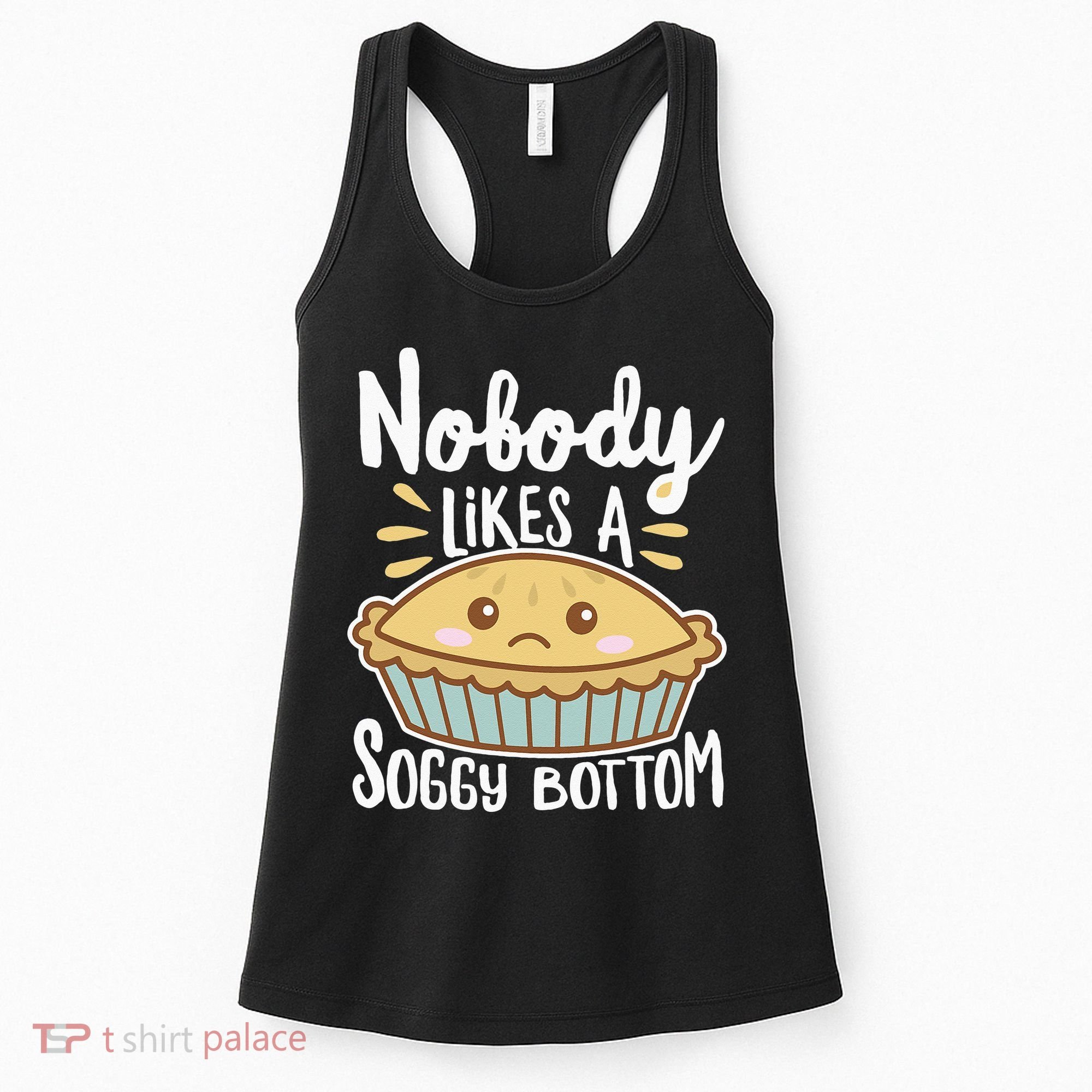 Nobody Likes A Soggy Bottom British Baking Funny Women's Tank Top