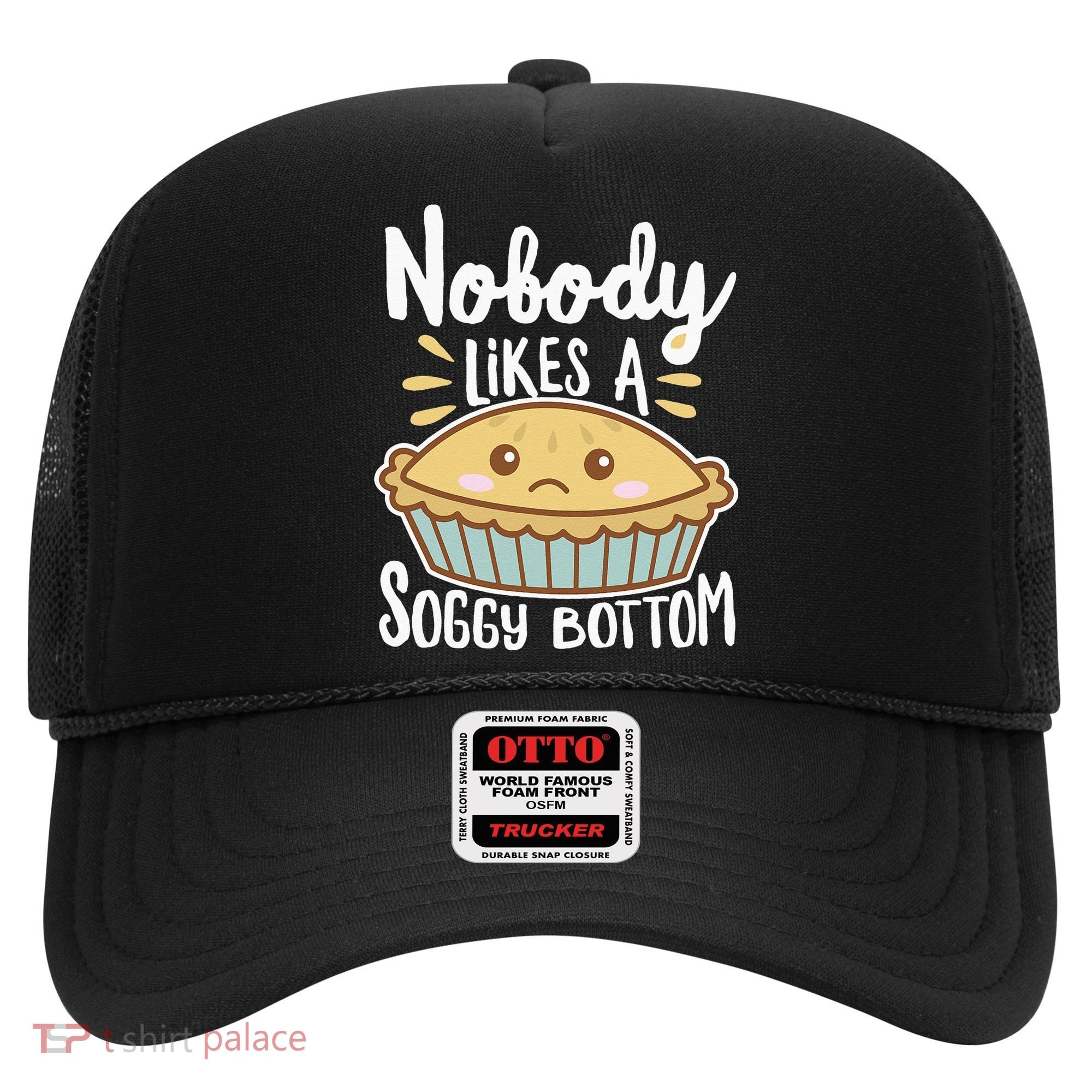 Nobody Likes A Soggy Bottom British Baking Funny Hat