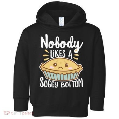 Nobody Likes A Soggy Bottom British Baking Funny Toddler Hoodie