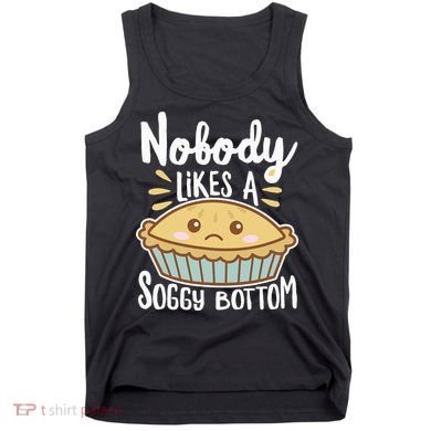 Nobody Likes A Soggy Bottom British Baking Funny Tank Top