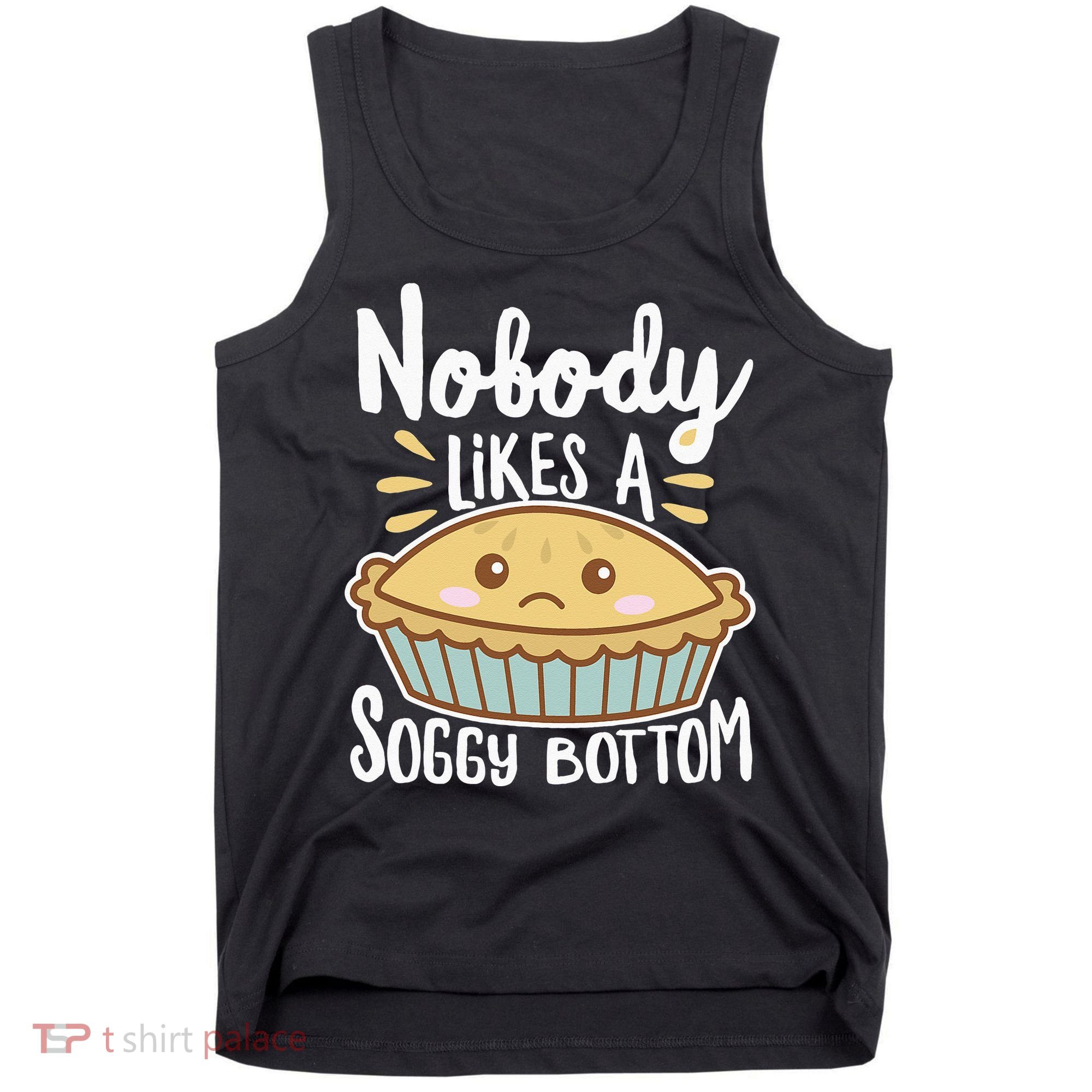 Nobody Likes A Soggy Bottom British Baking Funny Tank Top