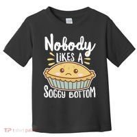 Nobody Likes A Soggy Bottom British Baking Funny Toddler T-Shirt thumb 0