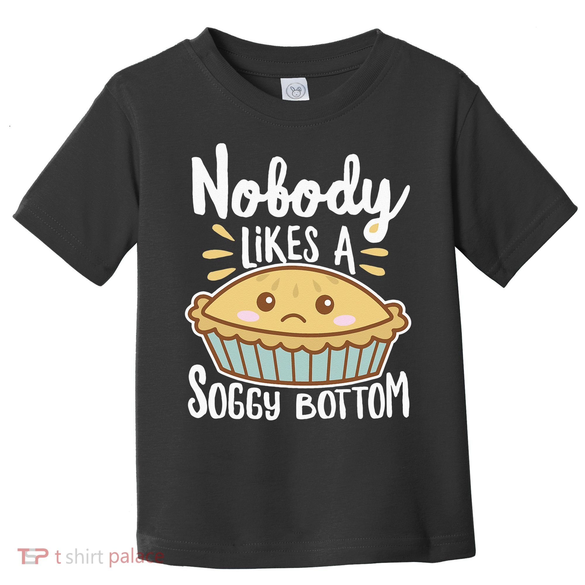 Nobody Likes A Soggy Bottom British Baking Funny Toddler T-Shirt
