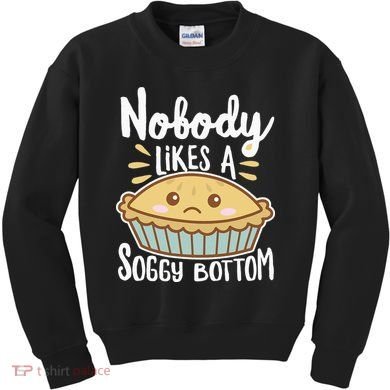 Nobody Likes A Soggy Bottom British Baking Funny Kids Sweatshirt