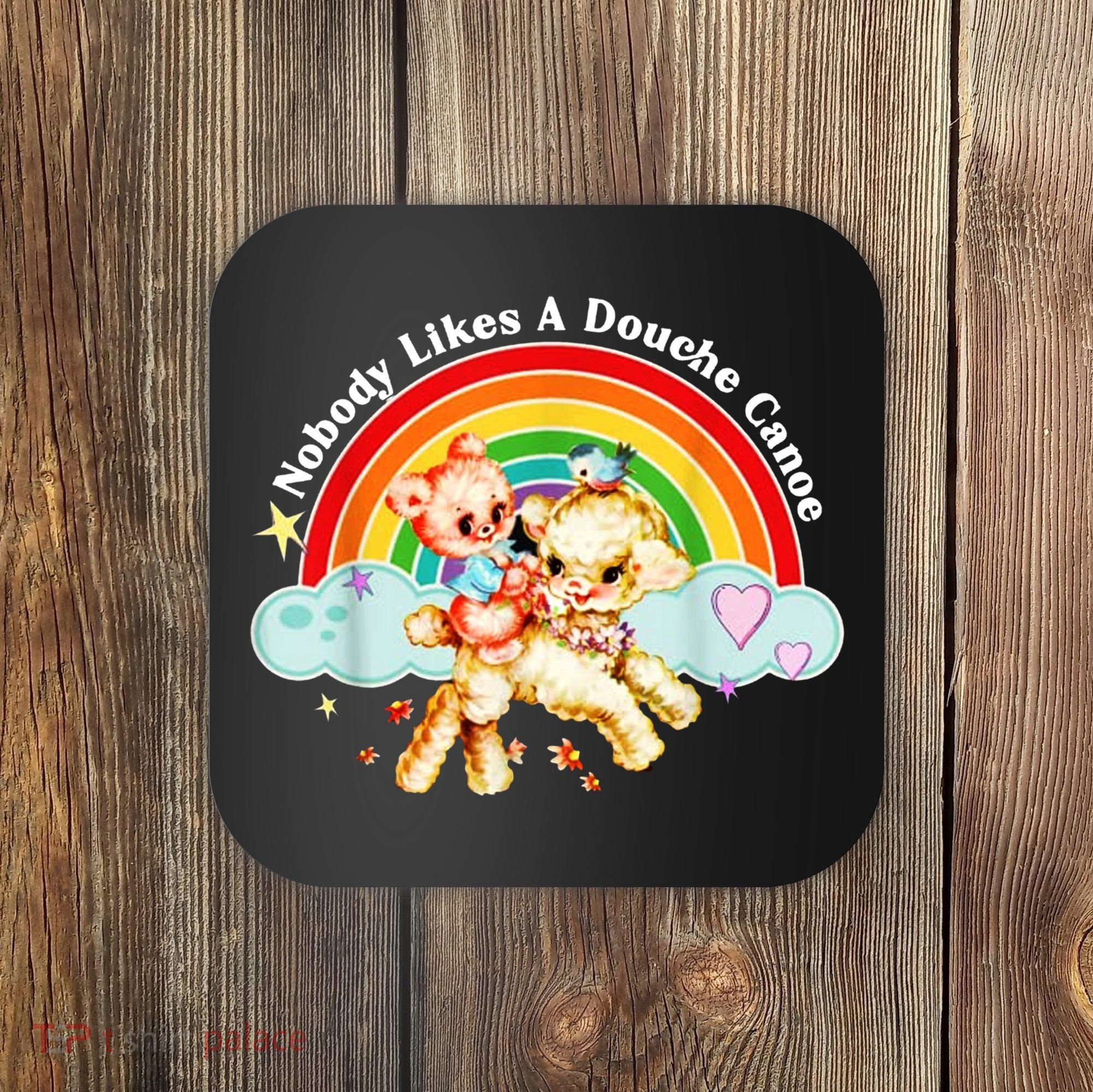 Nobody Likes A Douche Canoe Coaster