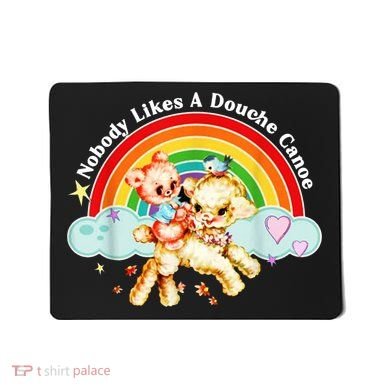 Nobody Likes A Douche Canoe Mousepad