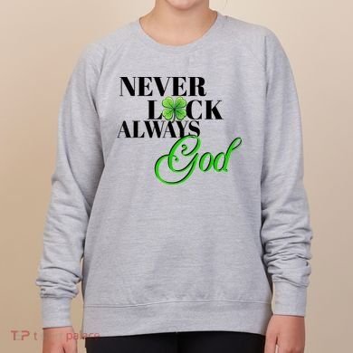 Never Luck Always God St Patrick’S Day Women's Sweatshirt