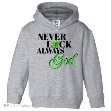 Never Luck Always God St Patrick’S Day Toddler Hoodie