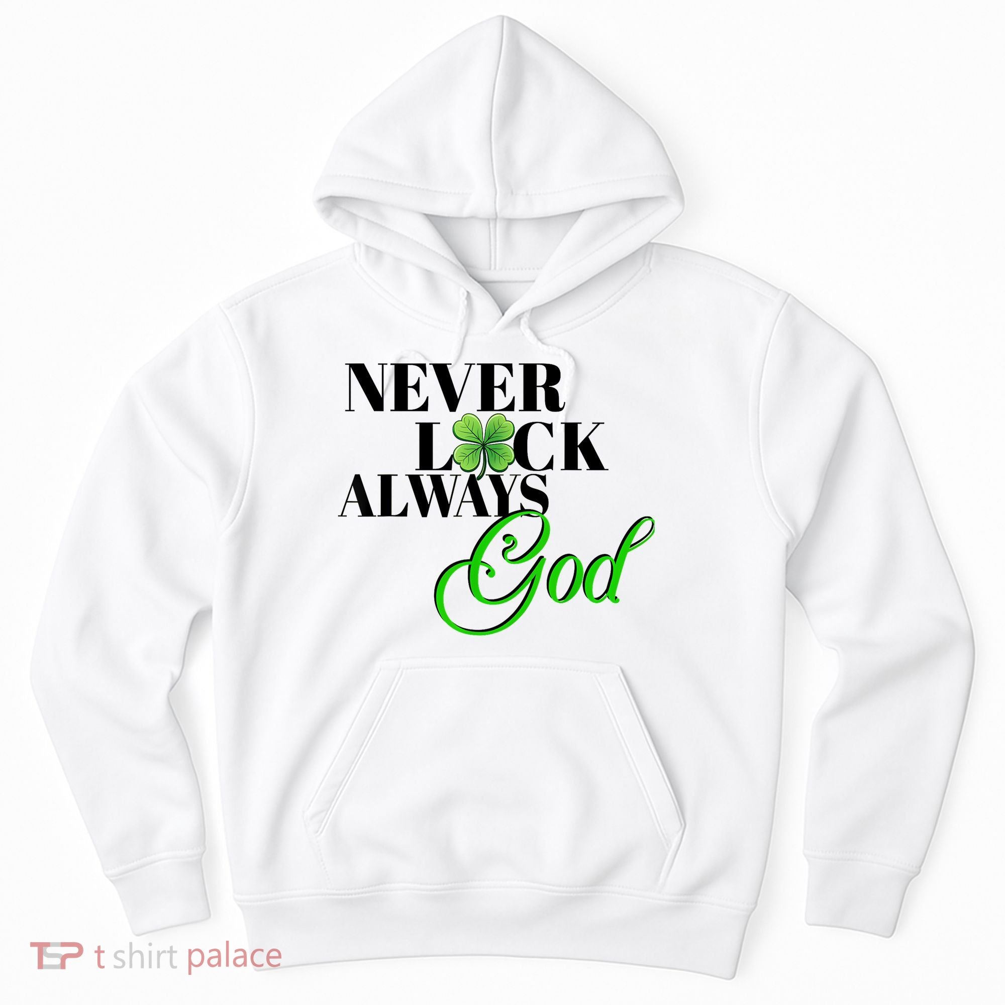 Never Luck Always God St Patrick’S Day Hoodie