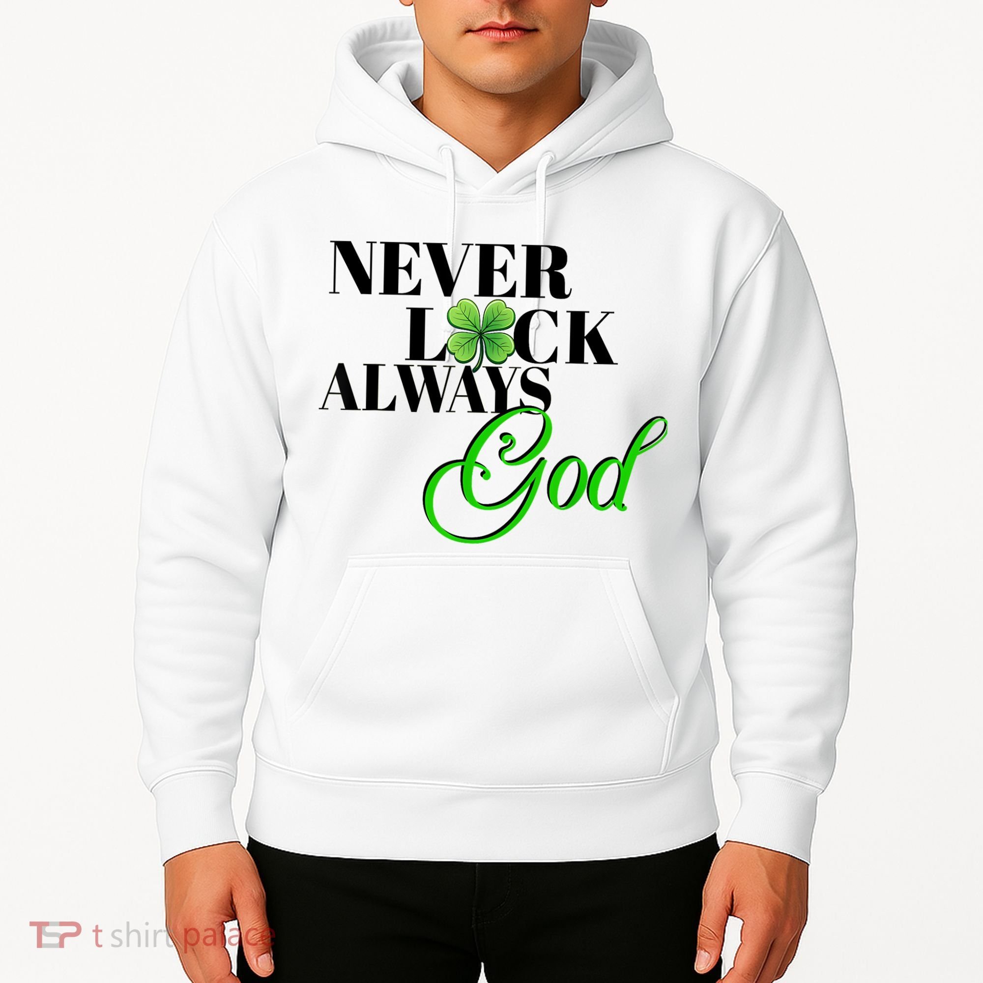 Never Luck Always God St Patrick’S Day Hoodie