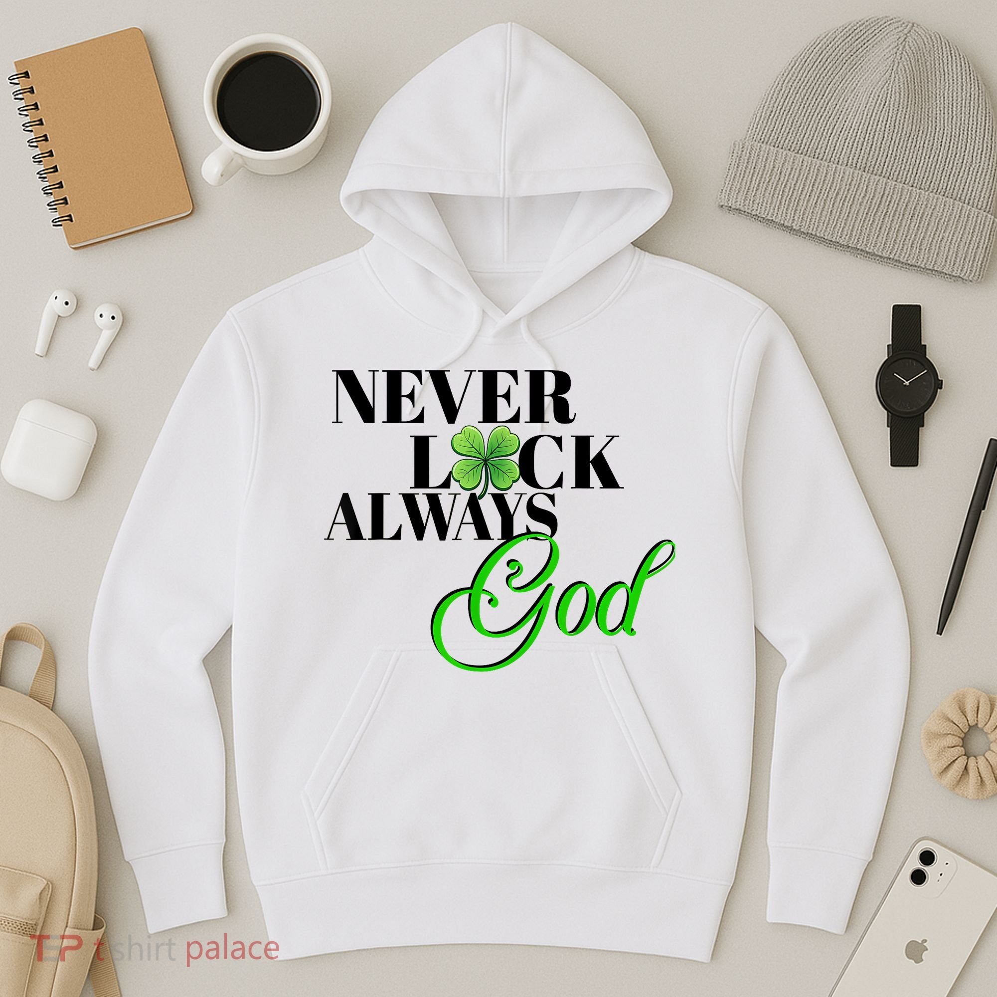 Never Luck Always God St Patrick’S Day Hoodie