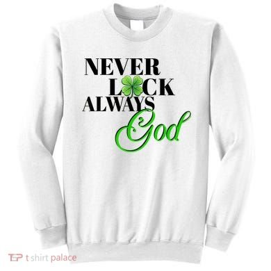 Never Luck Always God St Patrick’S Day Sweatshirt