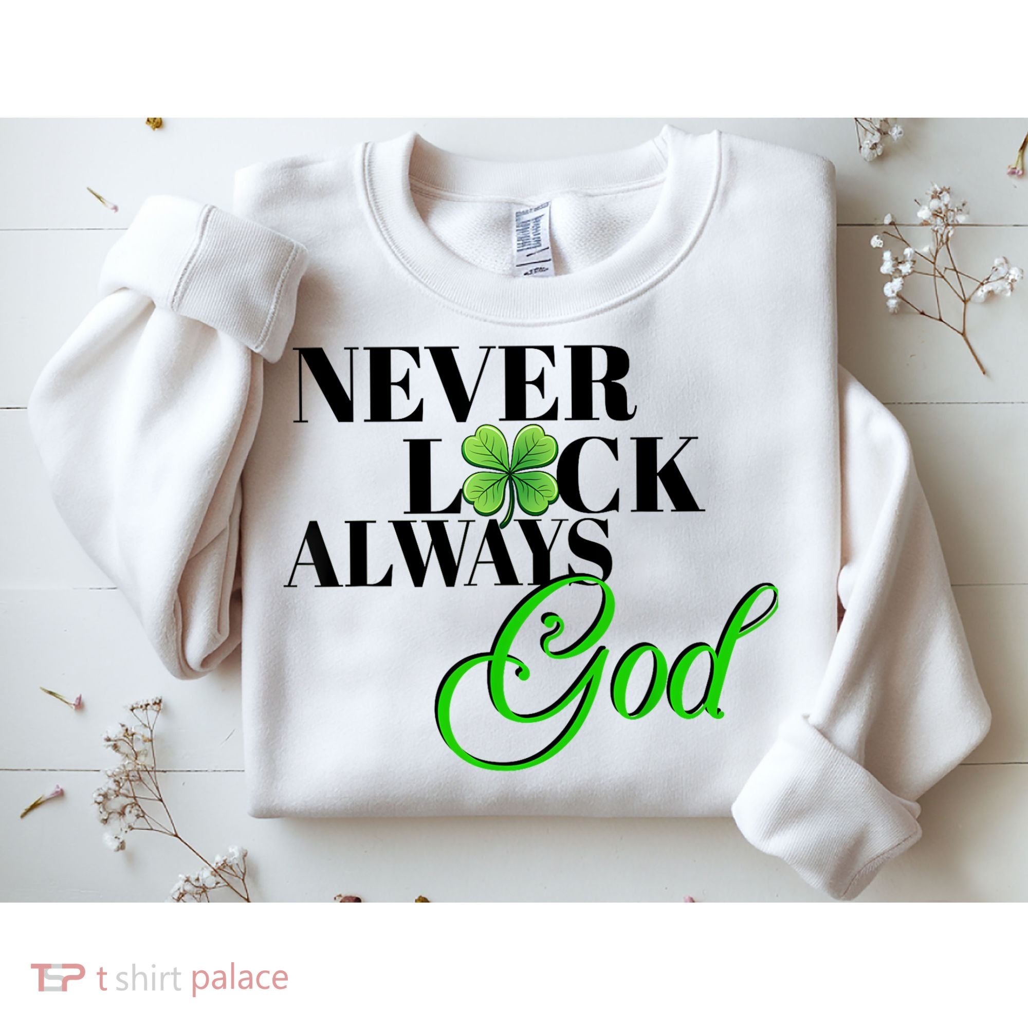 Never Luck Always God St Patrick’S Day Sweatshirt