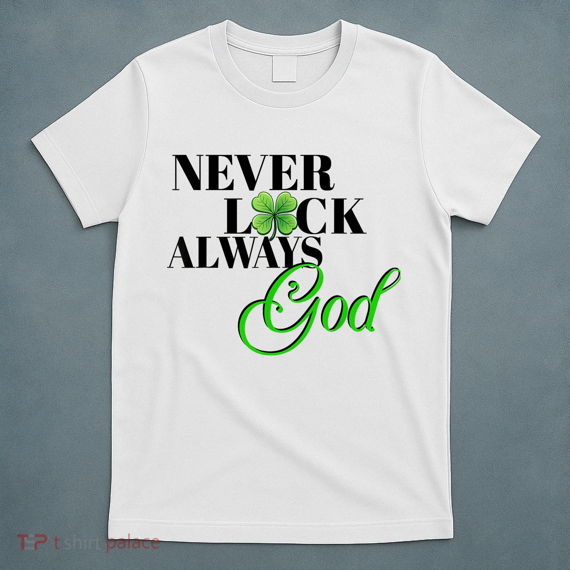 Never Luck Always God St Patrick’S Day T-Shirt