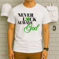 Never Luck Always God St Patrick’S Day T-Shirt thumb 6