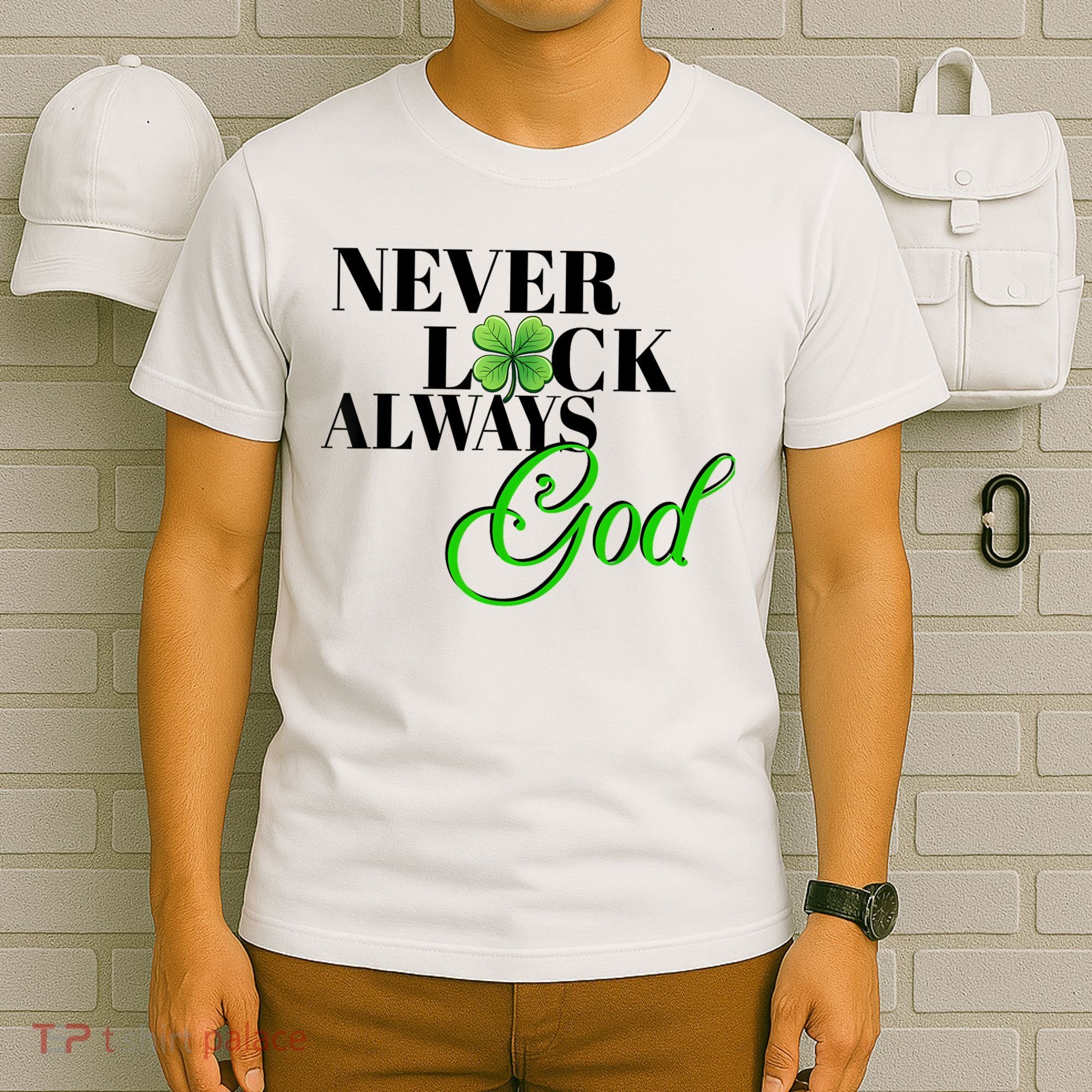 Never Luck Always God St Patrick’S Day T-Shirt