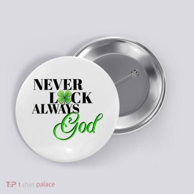 Never Luck Always God St Patrick’S Day Button