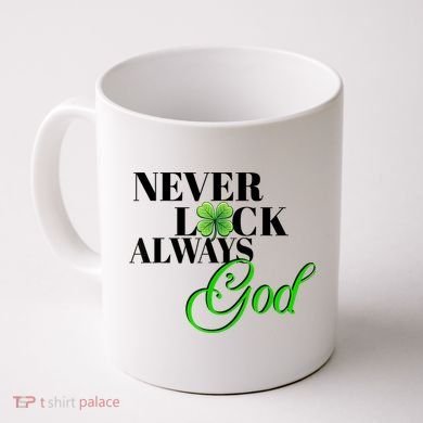 Never Luck Always God St Patrick’S Day Coffee Mug