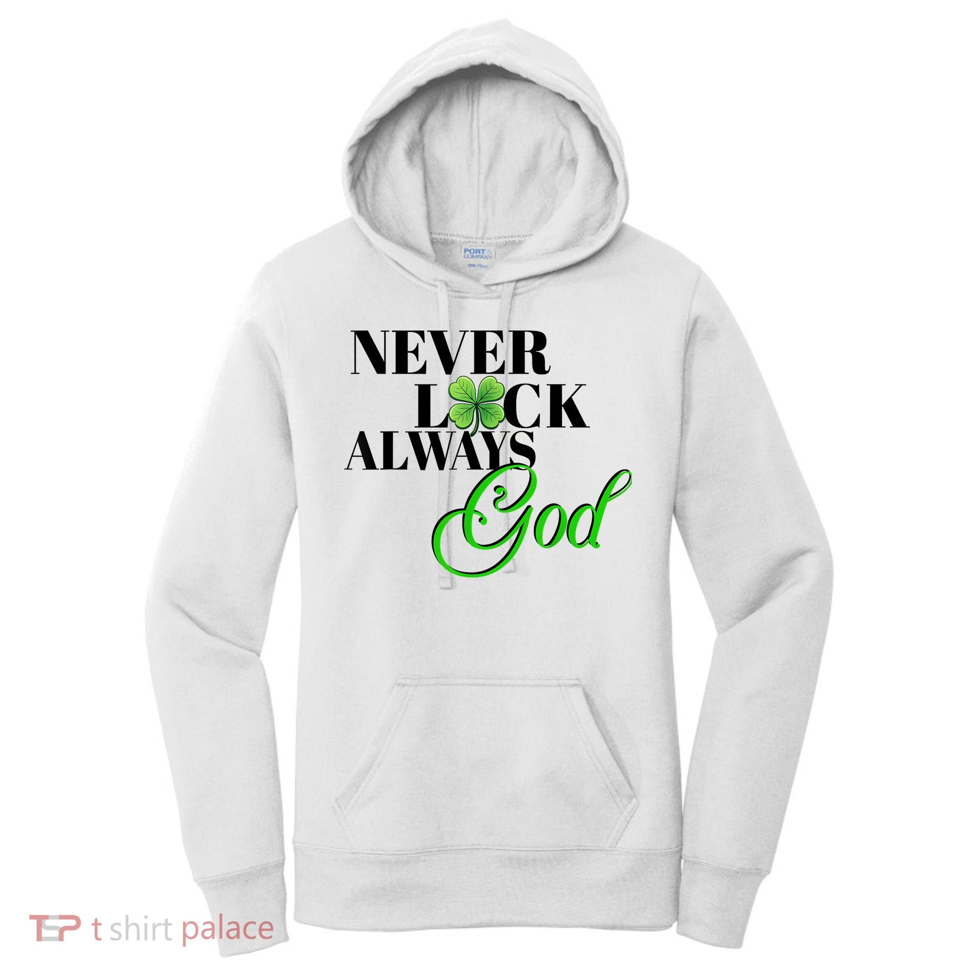 Never Luck Always God St Patrick’S Day Women's Hoodie