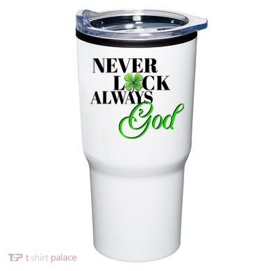 Never Luck Always God St Patrick’S Day Tumbler