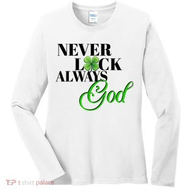 Never Luck Always God St Patrick’S Day Women's Long Sleeve Shirt
