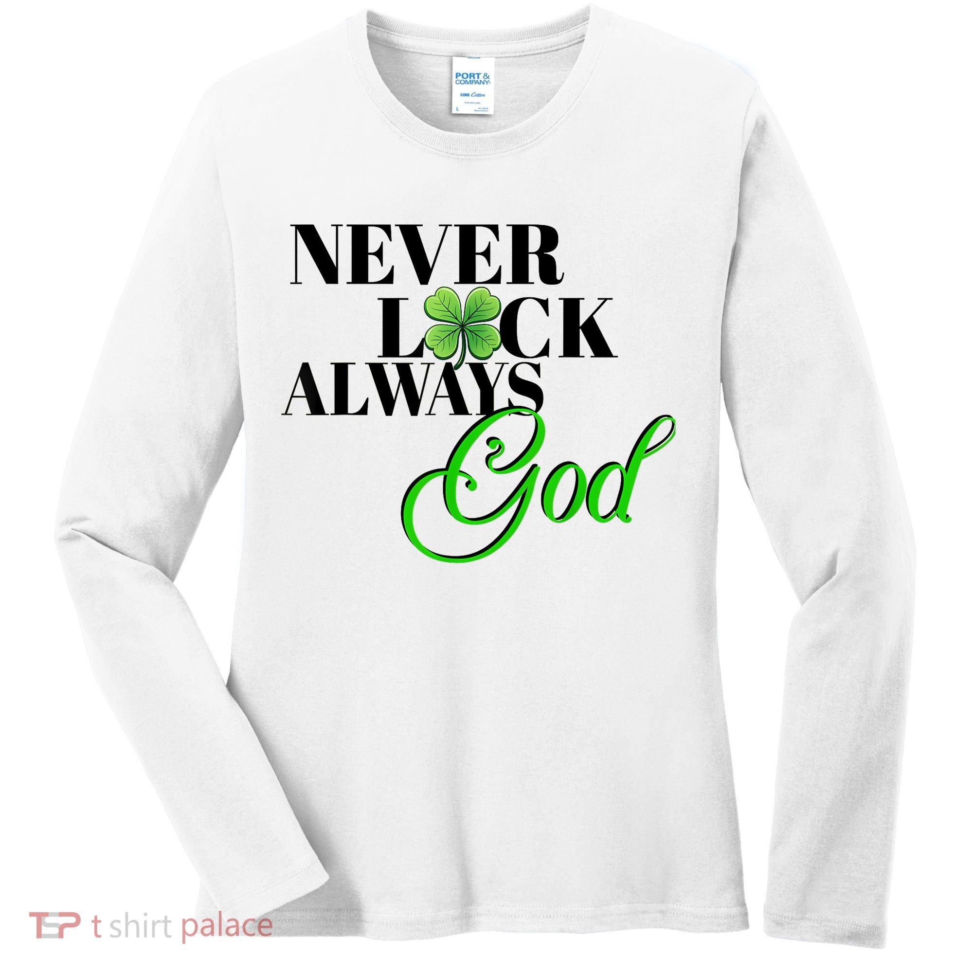 Never Luck Always God St Patrick’S Day Women's Long Sleeve Shirt