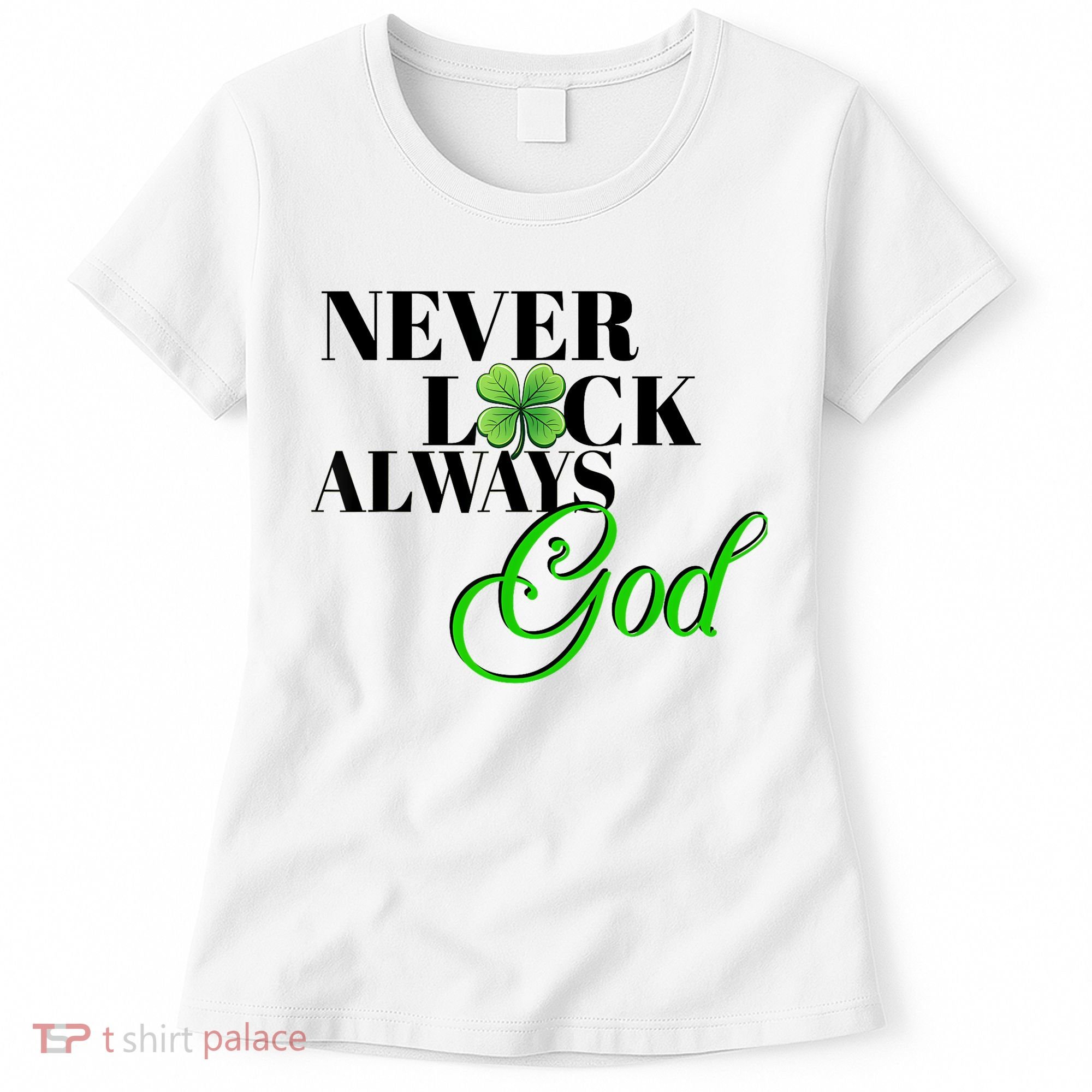 Never Luck Always God St Patrick’S Day Women's T-Shirt