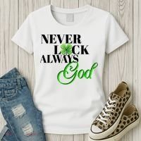 Never Luck Always God St Patrick’S Day Women's T-Shirt thumb 3