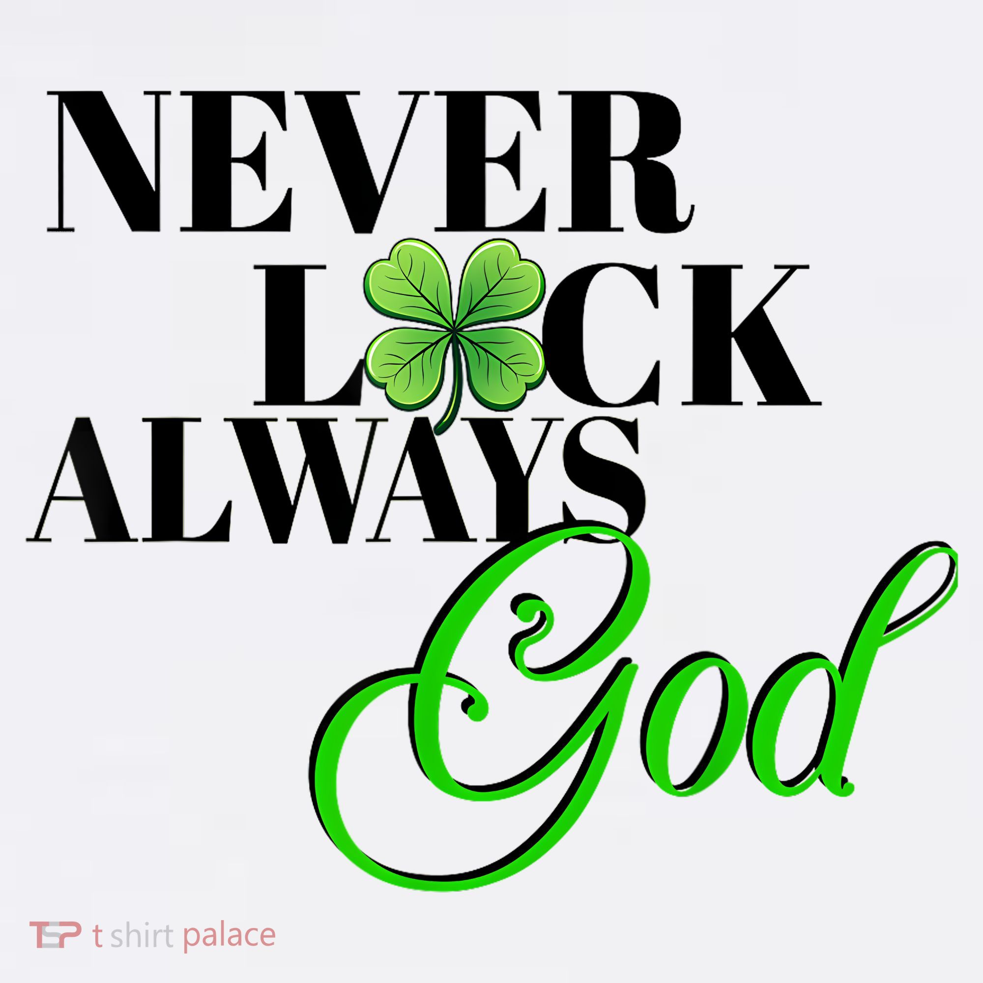 Never Luck Always God St Patrick’S Day Women's T-Shirt
