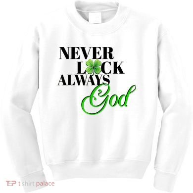 Never Luck Always God St Patrick’S Day Kids Sweatshirt