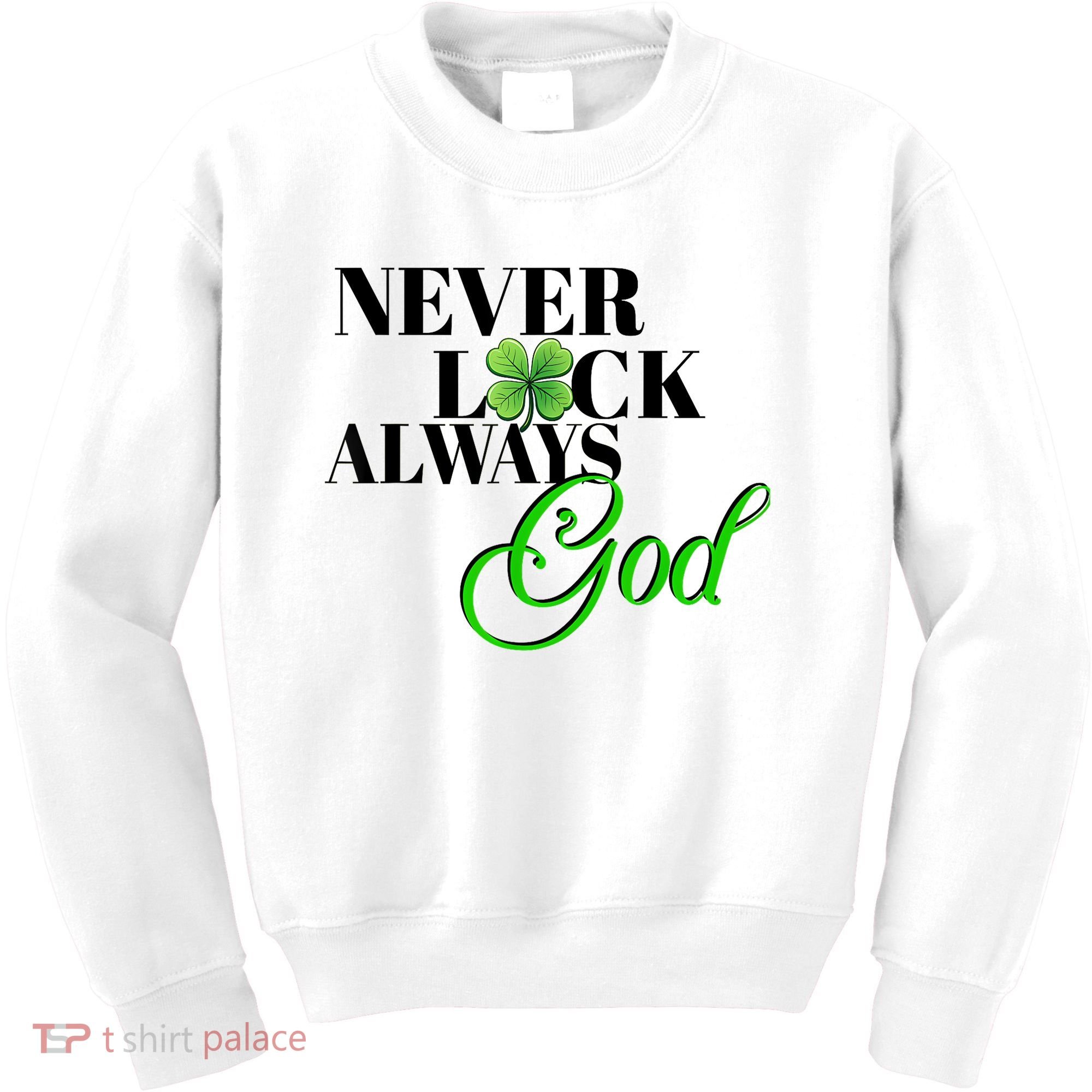 Never Luck Always God St Patrick’S Day Kids Sweatshirt
