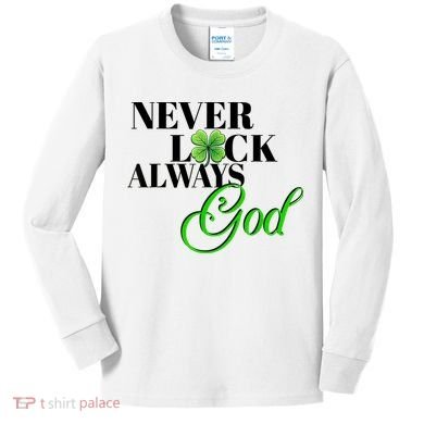 Never Luck Always God St Patrick’S Day Kids Long Sleeve Shirt