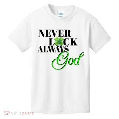 Never Luck Always God St Patrick’S Day Kids T-Shirt