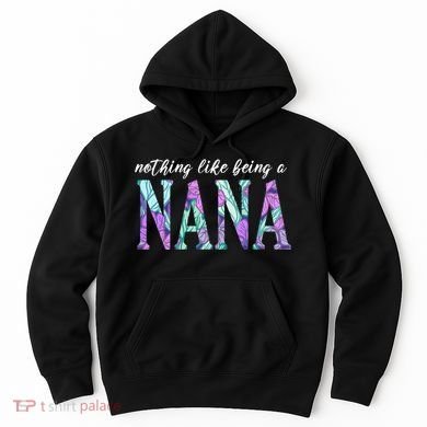 Nothing Like Being A Nana Cute Gift Hoodie