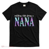 Nothing Like Being A Nana Cute Gift T-Shirt thumb 0