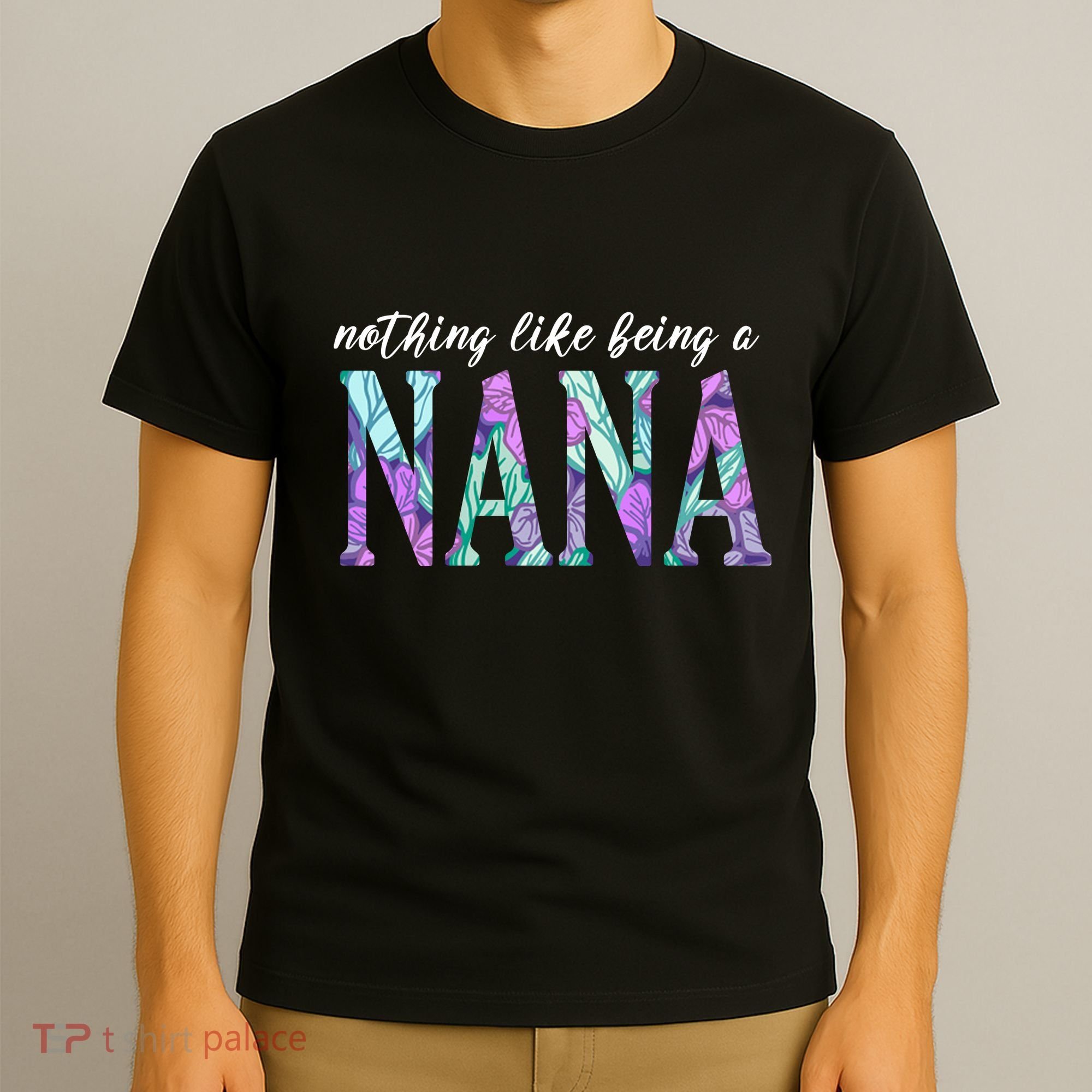 Nothing Like Being A Nana Cute Gift T-Shirt