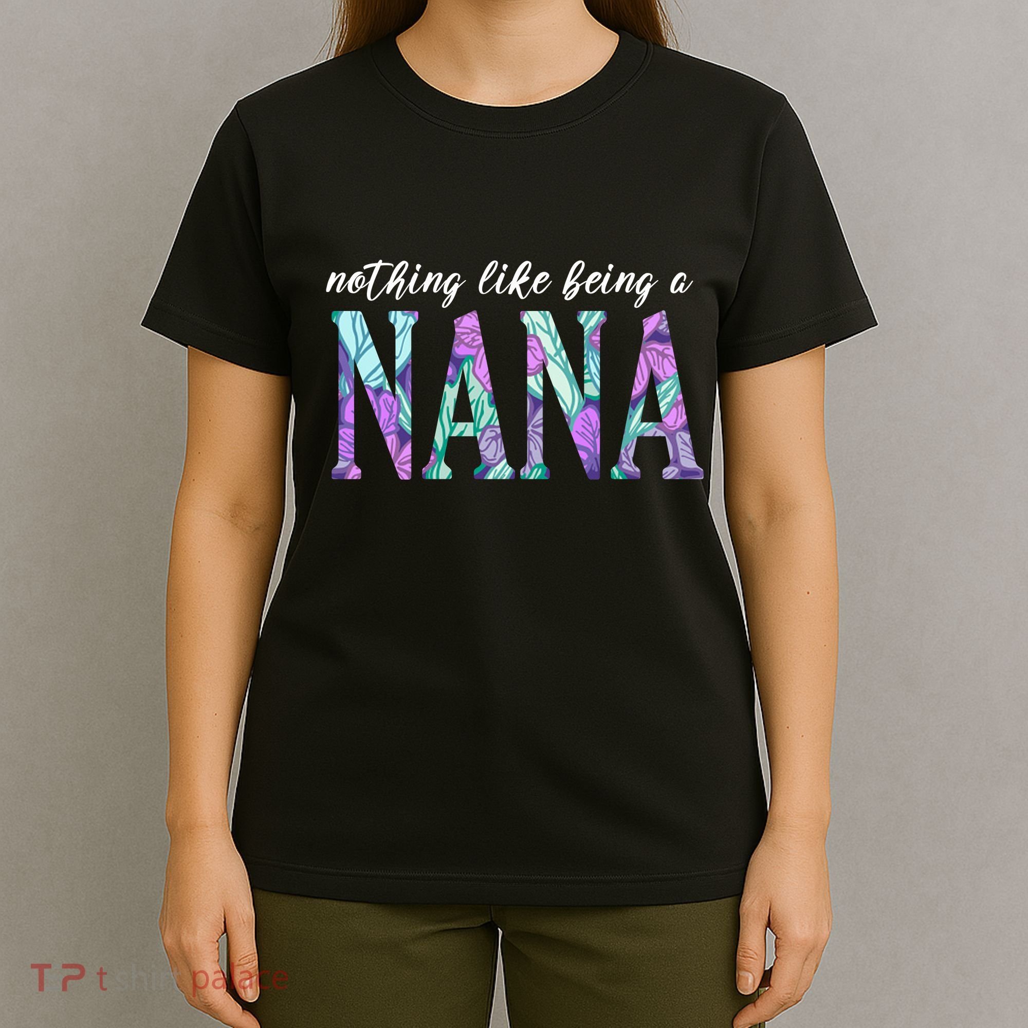 Nothing Like Being A Nana Cute Gift T-Shirt