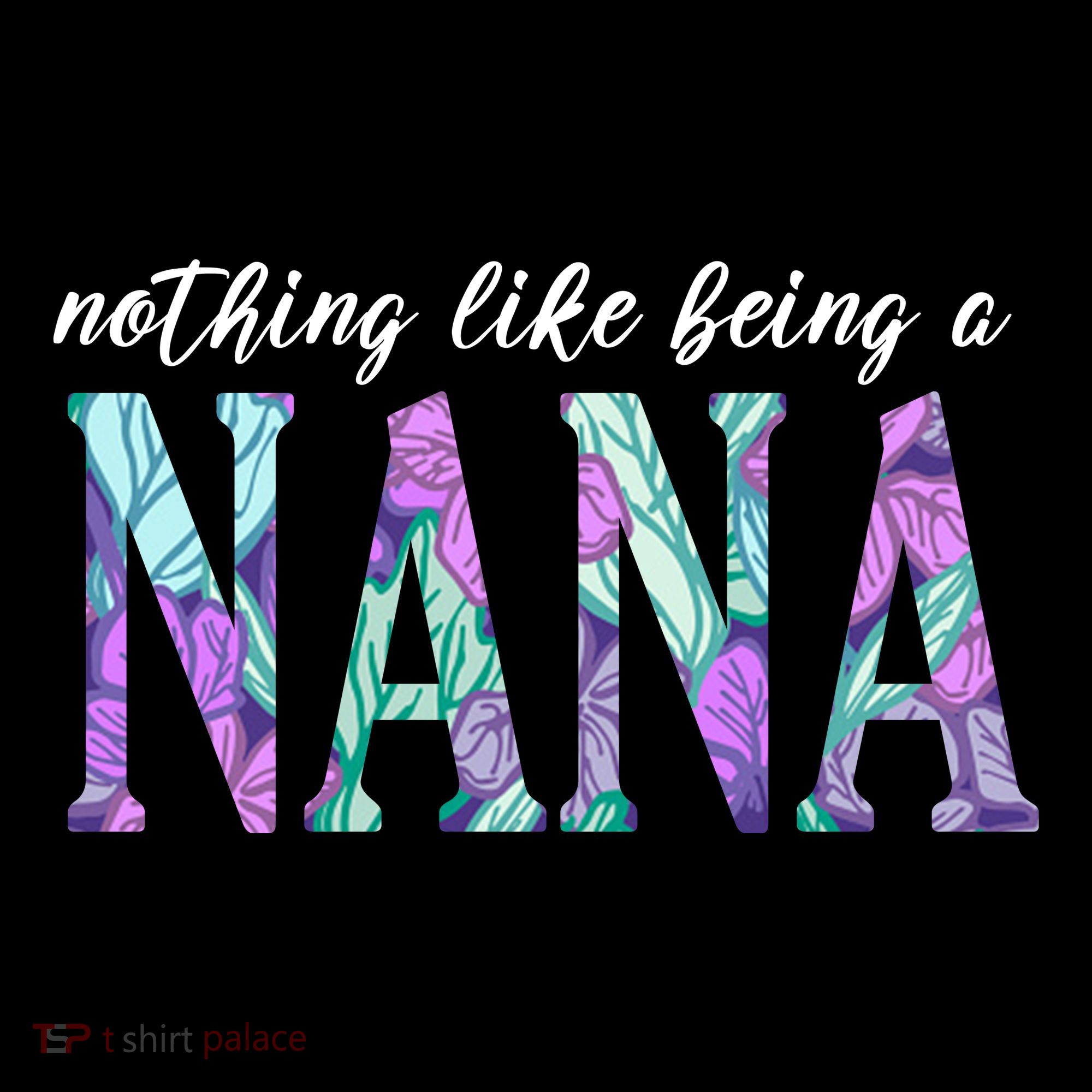 Nothing Like Being A Nana Cute Gift T-Shirt