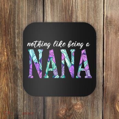 Nothing Like Being A Nana Cute Gift Coaster