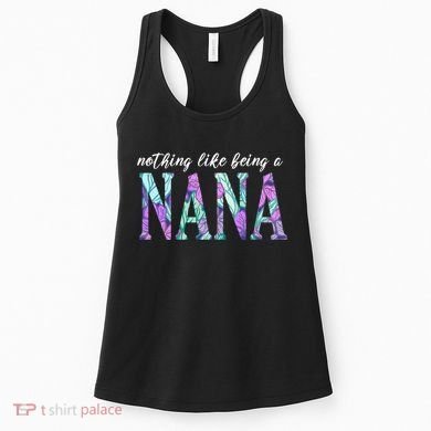 Nothing Like Being A Nana Cute Gift Women's Tank Top