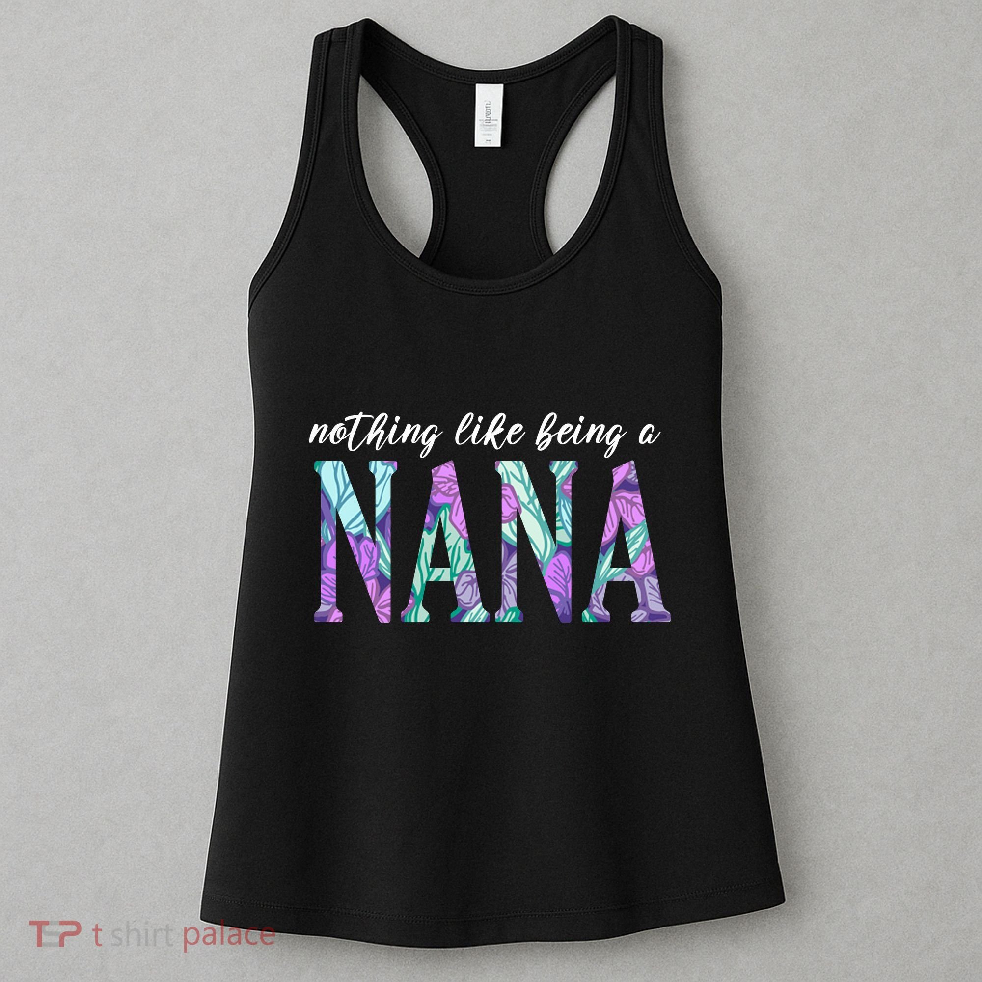 Nothing Like Being A Nana Cute Gift Women's Tank Top