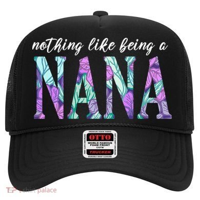 Nothing Like Being A Nana Cute Gift Hat